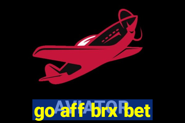 go aff brx bet